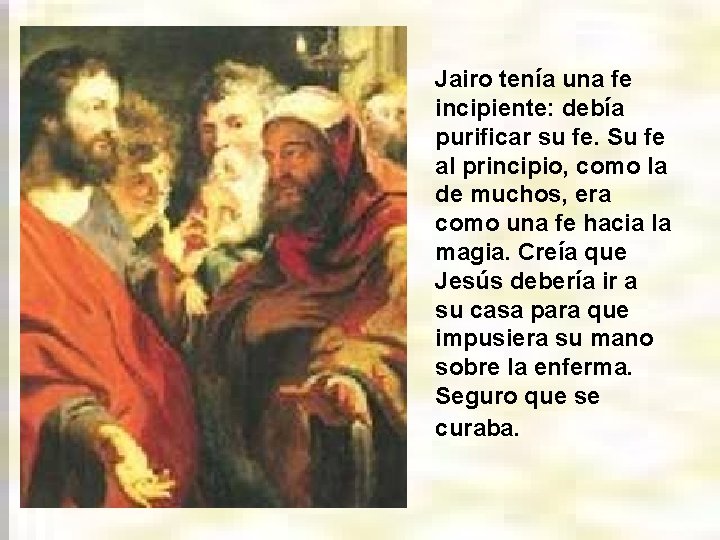 Jairo tenía una fe incipiente: debía purificar su fe. Su fe al principio, como