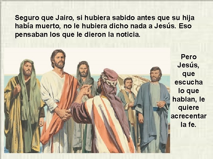 Seguro que Jairo, si hubiera sabido antes que su hija había muerto, no le