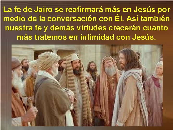 La fe de Jairo se reafirmará más en Jesús por medio de la conversación