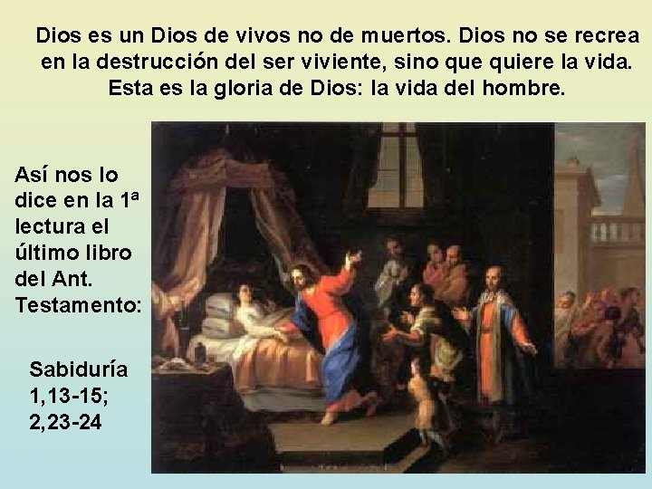 Dios es un Dios de vivos no de muertos. Dios no se recrea en