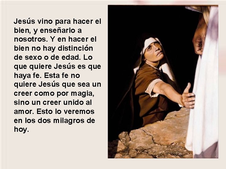 Jesús vino para hacer el bien, y enseñarlo a nosotros. Y en hacer el