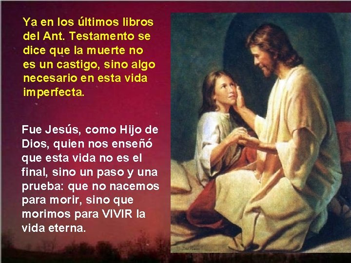 Ya en los últimos libros del Ant. Testamento se dice que la muerte no