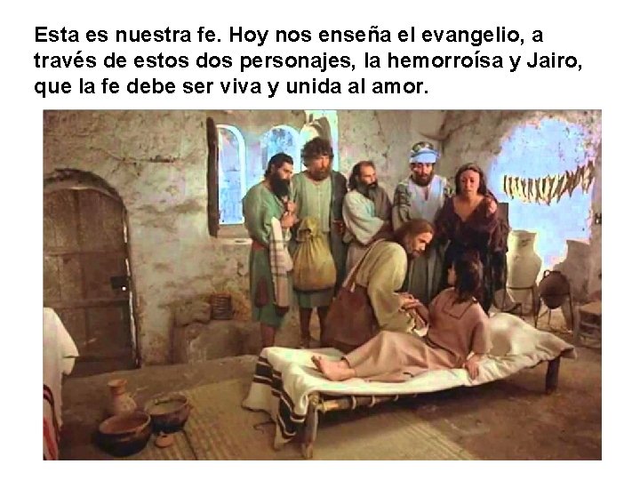 Esta es nuestra fe. Hoy nos enseña el evangelio, a través de estos dos