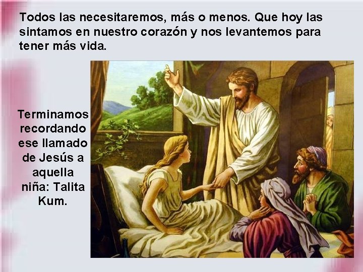 Todos las necesitaremos, más o menos. Que hoy las sintamos en nuestro corazón y
