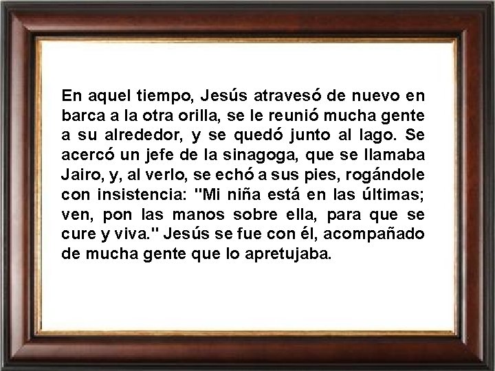 En aquel tiempo, Jesús atravesó de nuevo en barca a la otra orilla, se