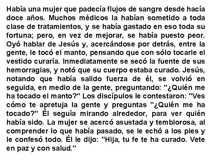 Había una mujer que padecía flujos de sangre desde hacía doce años. Muchos médicos