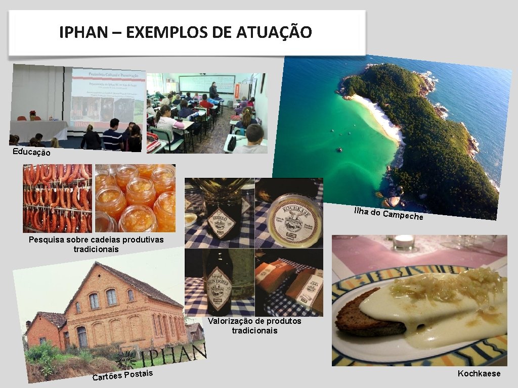 IPHAN – EXEMPLOS DE ATUAÇÃO Educação Ilha do Cam peche Pesquisa sobre cadeias produtivas