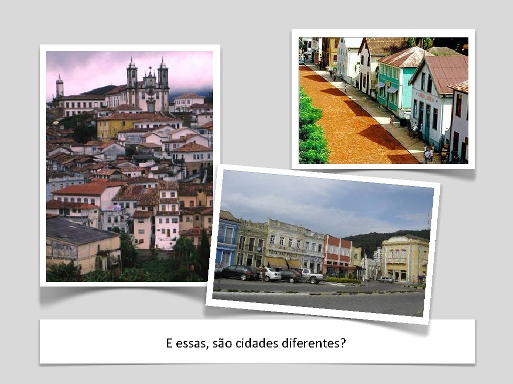 E essas, são cidades diferentes? 