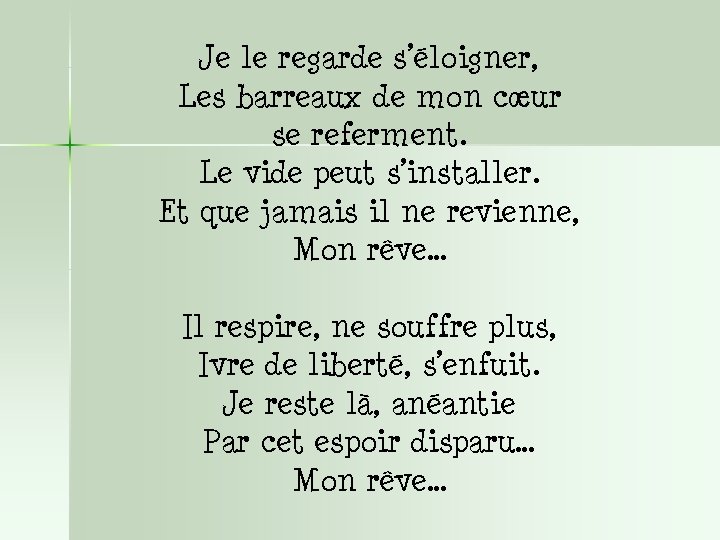 Je le regarde s’éloigner, Les barreaux de mon cœur se referment. Le vide peut