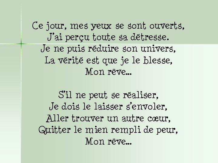 Ce jour, mes yeux se sont ouverts, J’ai perçu toute sa détresse. Je ne