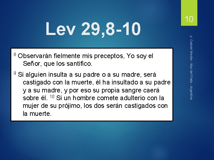 8 Observarán fielmente mis preceptos, Yo soy el Señor, que los santifico. 9 Si