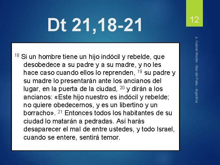 Dt 21, 18 -21 desobedece a su padre y a su madre, y no