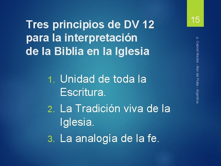 Unidad de toda la Escritura. 2. La Tradición viva de la Iglesia. 3. La