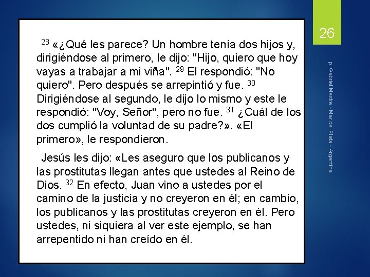 28 «¿Qué les parece? Un hombre tenía dos hijos y, Jesús les dijo: «Les