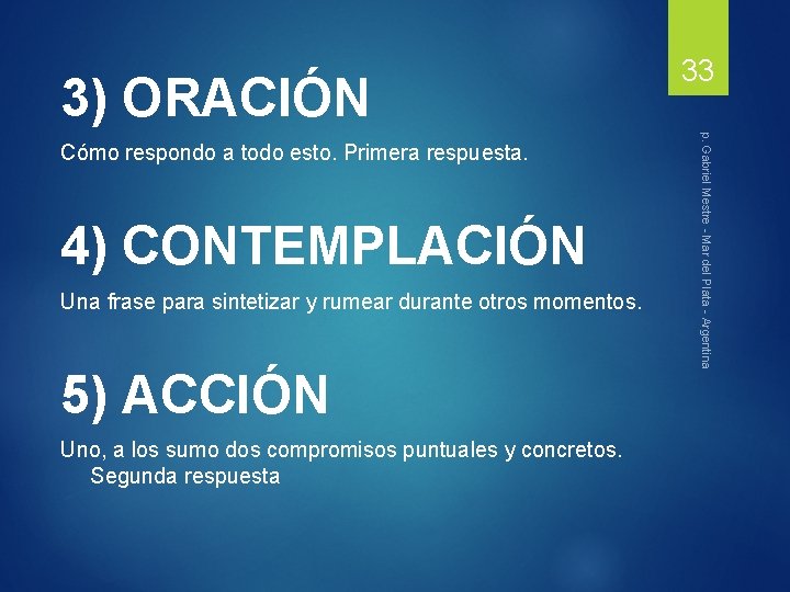 3) ORACIÓN 4) CONTEMPLACIÓN Una frase para sintetizar y rumear durante otros momentos. 5)
