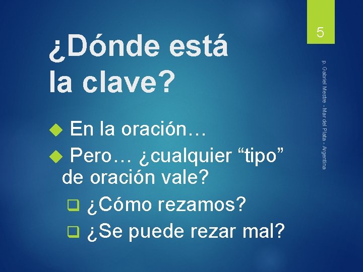  En la oración… Pero… ¿cualquier “tipo” de oración vale? q ¿Cómo rezamos? q