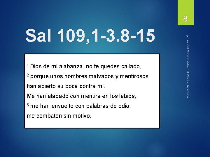 8 1 Dios de mi alabanza, no te quedes callado, 2 porque unos hombres