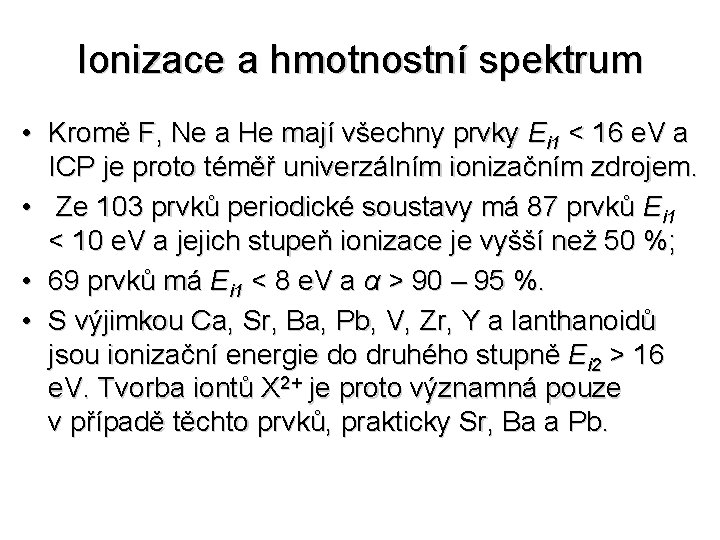 Ionizace a hmotnostní spektrum • Kromě F, Ne a He mají všechny prvky Ei