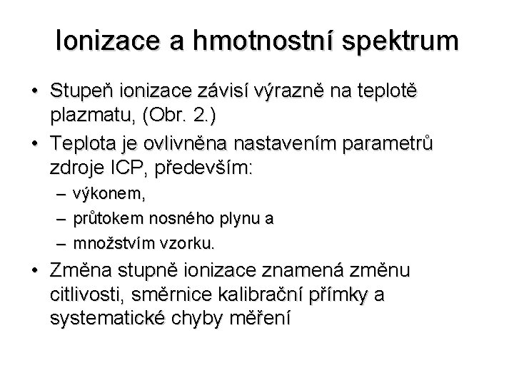 Ionizace a hmotnostní spektrum • Stupeň ionizace závisí výrazně na teplotě plazmatu, (Obr. 2.