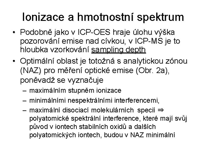 Ionizace a hmotnostní spektrum • Podobně jako v ICP-OES hraje úlohu výška pozorování emise