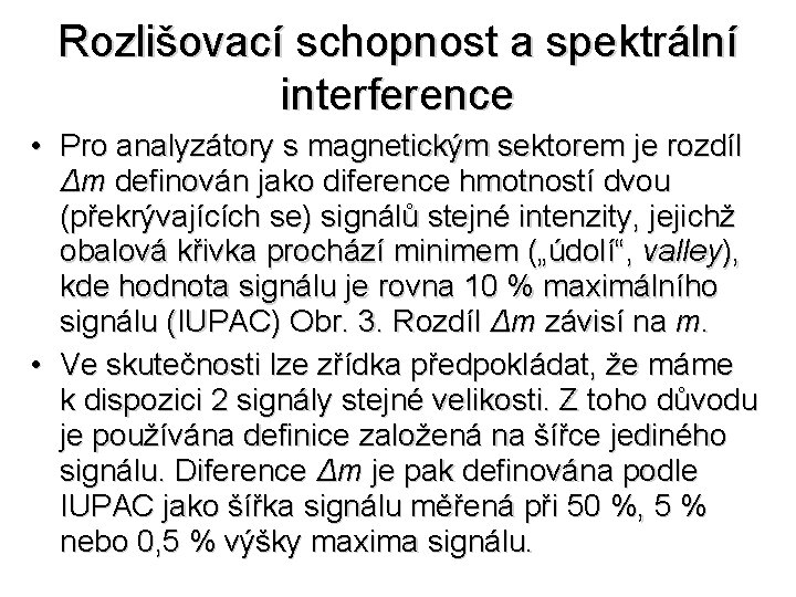 Rozlišovací schopnost a spektrální interference • Pro analyzátory s magnetickým sektorem je rozdíl Δm