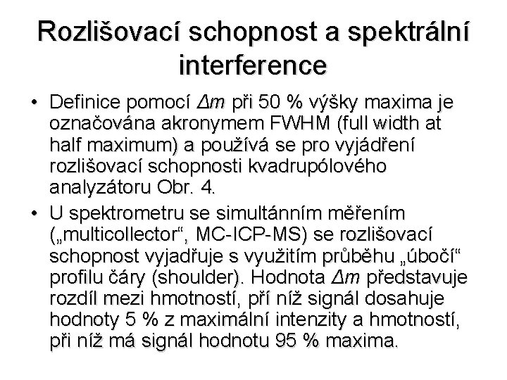 Rozlišovací schopnost a spektrální interference • Definice pomocí Δm při 50 % výšky maxima