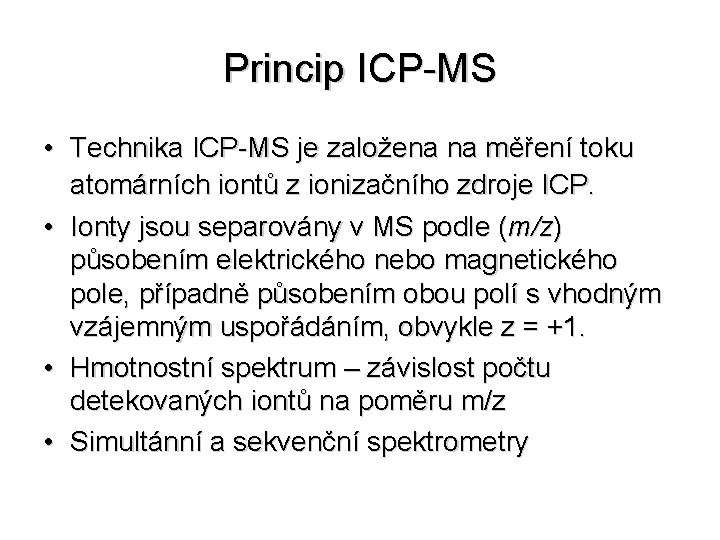 Princip ICP-MS • Technika ICP-MS je založena na měření toku atomárních iontů z ionizačního