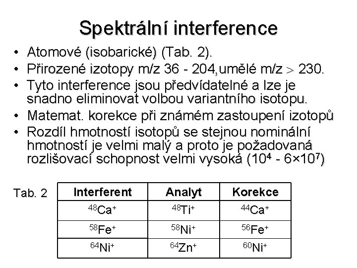 Spektrální interference • • • Atomové (isobarické) (Tab. 2). Přirozené izotopy m/z 36 -