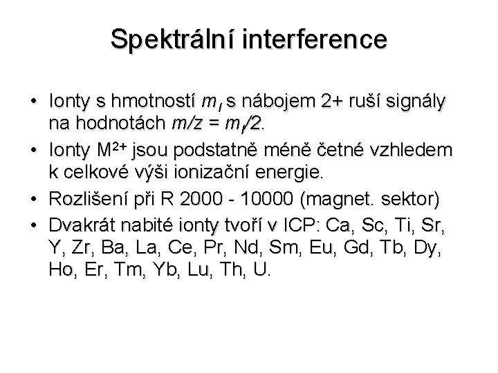 Spektrální interference • Ionty s hmotností m. I s nábojem 2+ ruší signály na