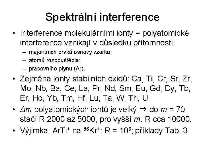 Spektrální interference • Interference molekulárními ionty = polyatomické interference vznikají v důsledku přítomnosti: –