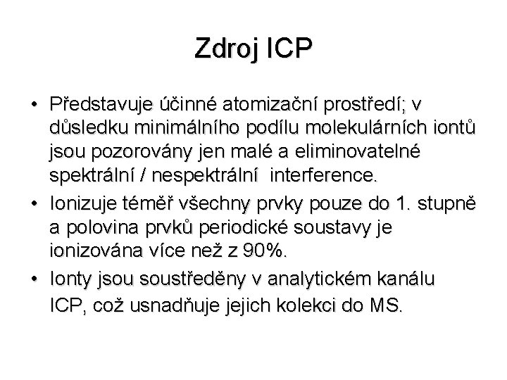 Zdroj ICP • Představuje účinné atomizační prostředí; v důsledku minimálního podílu molekulárních iontů jsou