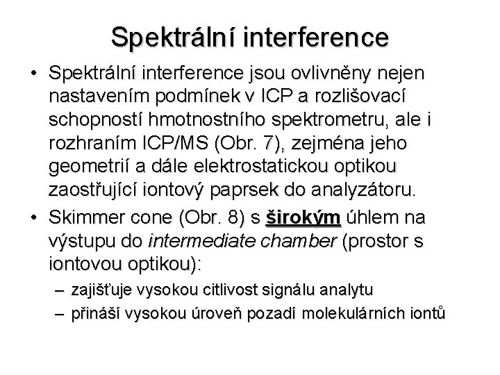 Spektrální interference • Spektrální interference jsou ovlivněny nejen nastavením podmínek v ICP a rozlišovací