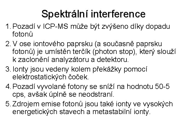 Spektrální interference 1. Pozadí v ICP-MS může být zvýšeno díky dopadu fotonů 2. V