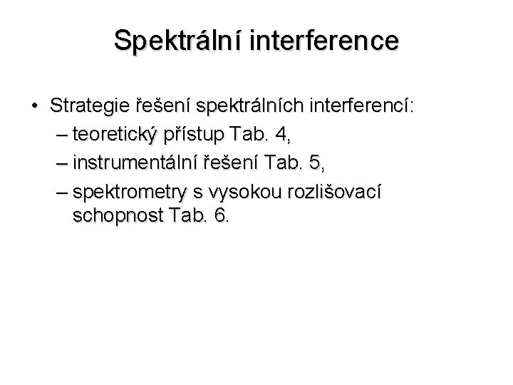 Spektrální interference • Strategie řešení spektrálních interferencí: – teoretický přístup Tab. 4, – instrumentální