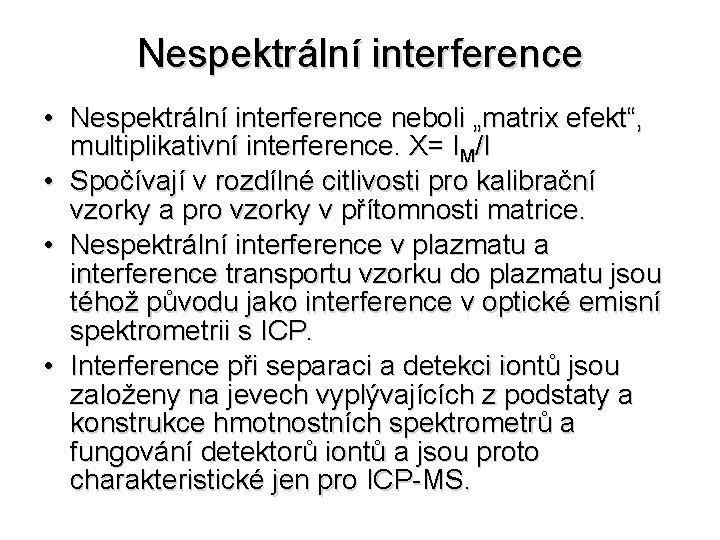 Nespektrální interference • Nespektrální interference neboli „matrix efekt“, multiplikativní interference. X= IM/I • Spočívají