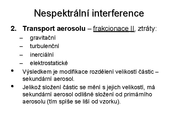 Nespektrální interference 2. Transport aerosolu – frakcionace II, ztráty: • • – gravitační –