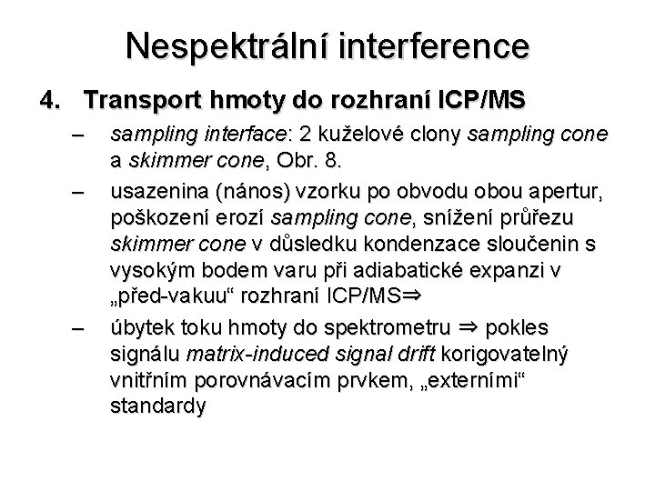 Nespektrální interference 4. Transport hmoty do rozhraní ICP/MS – – – sampling interface: 2