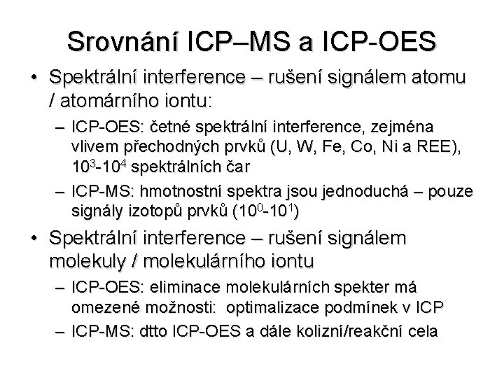 Srovnání ICP–MS a ICP-OES • Spektrální interference – rušení signálem atomu / atomárního iontu: