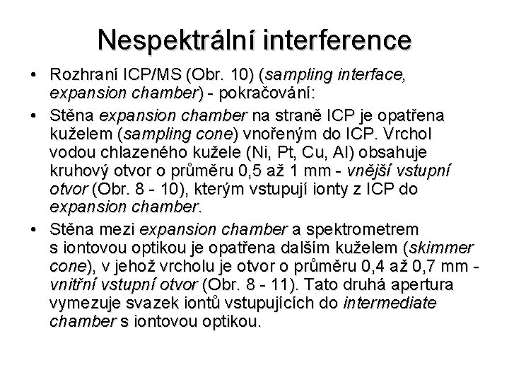 Nespektrální interference • Rozhraní ICP/MS (Obr. 10) (sampling interface, expansion chamber) - pokračování: •