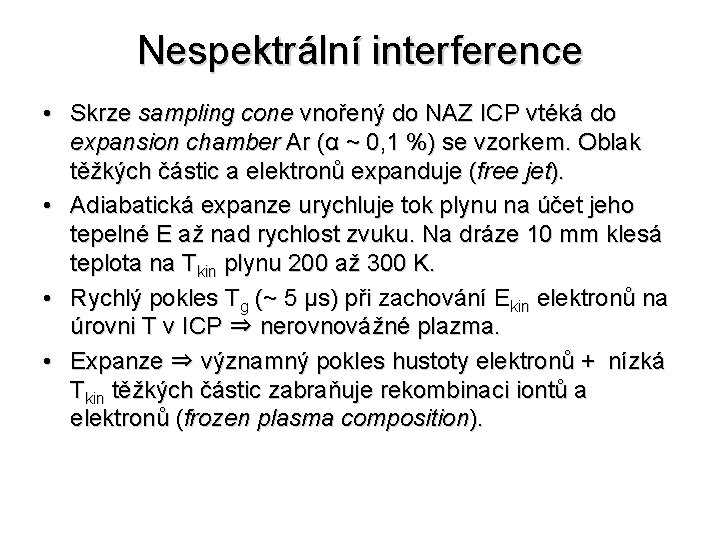 Nespektrální interference • Skrze sampling cone vnořený do NAZ ICP vtéká do expansion chamber