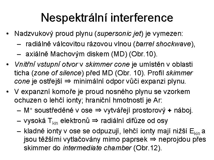 Nespektrální interference • Nadzvukový proud plynu (supersonic jet) je vymezen: – radiálně válcovitou rázovou