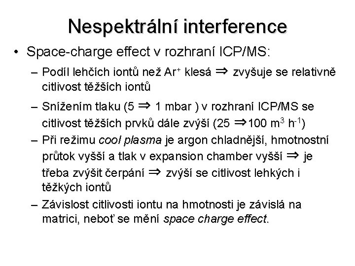 Nespektrální interference • Space-charge effect v rozhraní ICP/MS: – Podíl lehčích iontů než Ar+