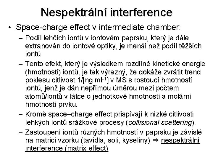 Nespektrální interference • Space-charge effect v intermediate chamber: – Podíl lehčích iontů v iontovém