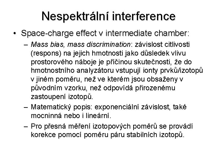 Nespektrální interference • Space-charge effect v intermediate chamber: – Mass bias, mass discrimination: závislost