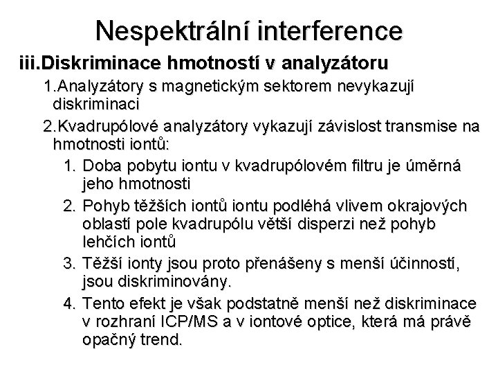 Nespektrální interference iii. Diskriminace hmotností v analyzátoru 1. Analyzátory s magnetickým sektorem nevykazují diskriminaci