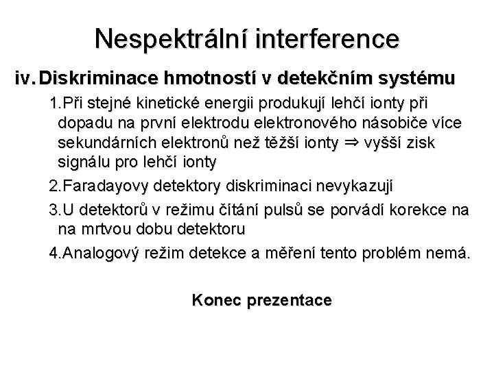 Nespektrální interference iv. Diskriminace hmotností v detekčním systému 1. Při stejné kinetické energii produkují