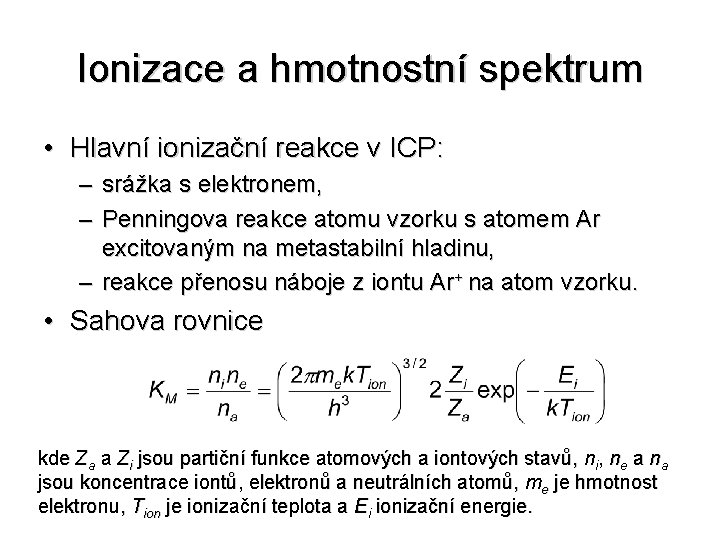 Ionizace a hmotnostní spektrum • Hlavní ionizační reakce v ICP: – srážka s elektronem,