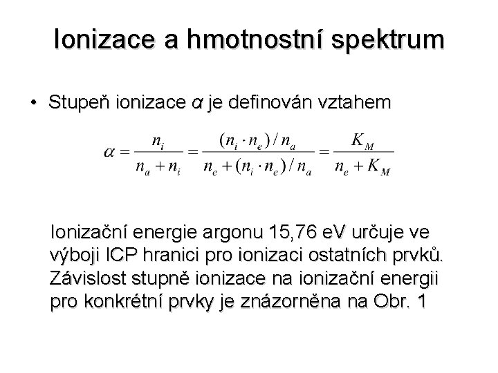 Ionizace a hmotnostní spektrum • Stupeň ionizace α je definován vztahem Ionizační energie argonu