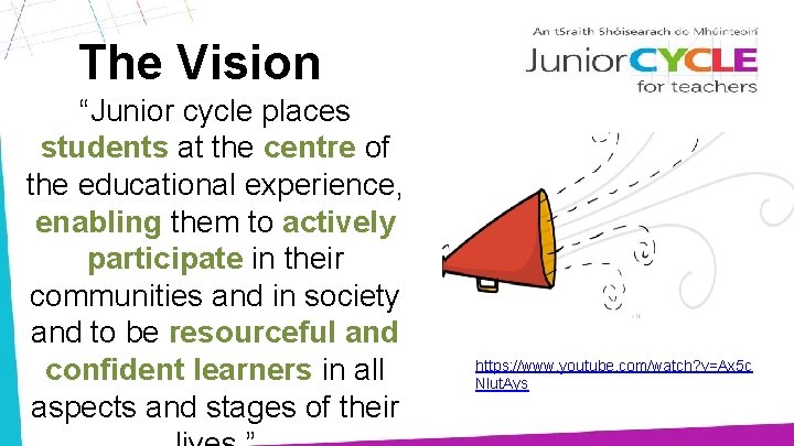The Vision “Junior cycle places students at the centre of the educational experience, enabling