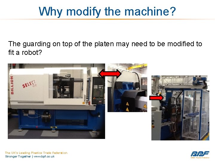 Why modify the machine? The guarding on top of the platen may need to